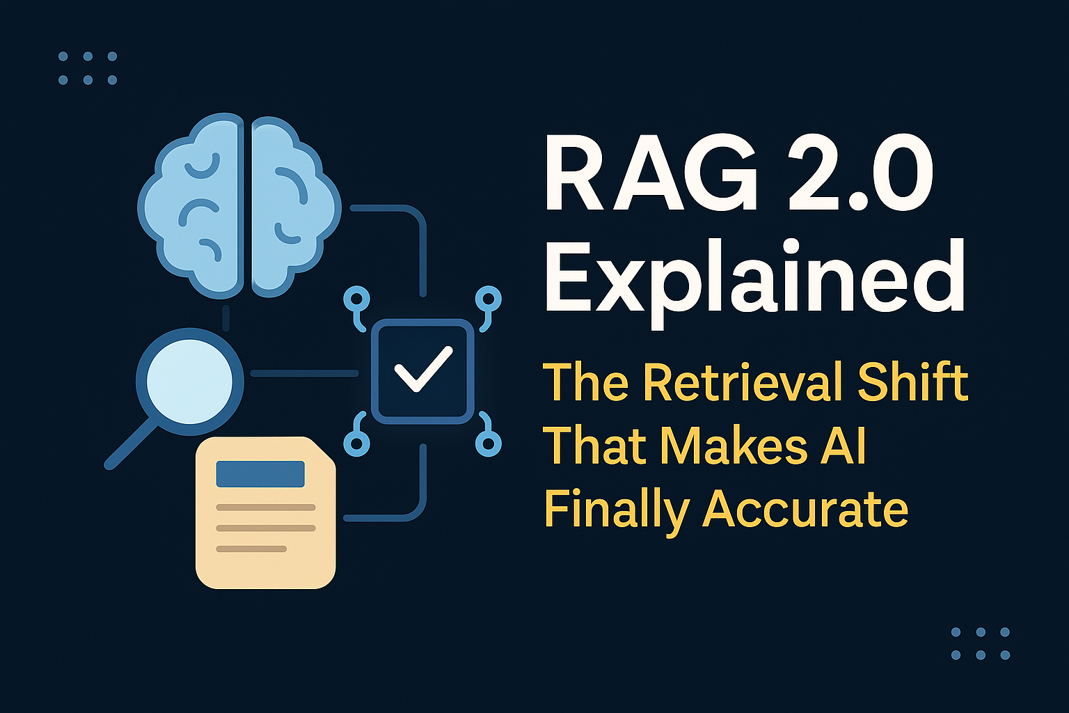 RAG 2.0 Explained: The Retrieval Shift That Makes AI Finally Accurate